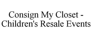 CONSIGN MY CLOSET - CHILDREN'S RESALE EVENTS