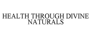 HEALTH THROUGH DIVINE NATURALS