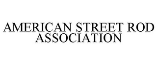 AMERICAN STREET ROD ASSOCIATION
