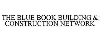 THE BLUE BOOK BUILDING & CONSTRUCTION NETWORK