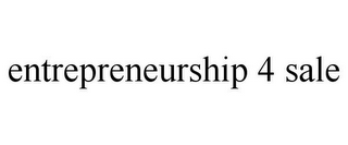 ENTREPRENEURSHIP 4 SALE