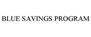 BLUE SAVINGS PROGRAM