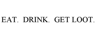 EAT. DRINK. GET LOOT.