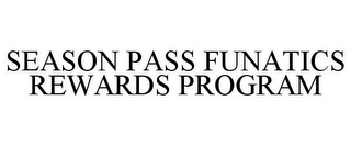 SEASON PASS FUNATICS REWARDS PROGRAM