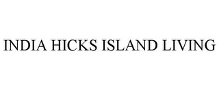 INDIA HICKS ISLAND LIVING