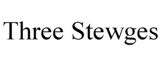 THREE STEWGES
