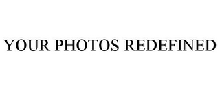 YOUR PHOTOS REDEFINED