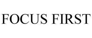 FOCUS FIRST