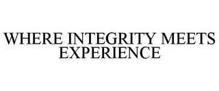 WHERE INTEGRITY MEETS EXPERIENCE