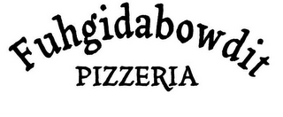 FUHGIDABOWDIT PIZZERIA