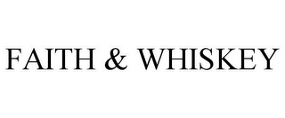 FAITH & WHISKEY