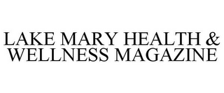 LAKE MARY HEALTH & WELLNESS MAGAZINE