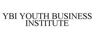 YBI YOUTH BUSINESS INSTITUTE