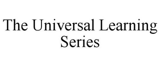 THE UNIVERSAL LEARNING SERIES