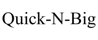 QUICK-N-BIG