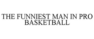 THE FUNNIEST MAN IN PRO BASKETBALL