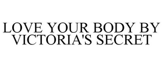 LOVE YOUR BODY BY VICTORIA'S SECRET