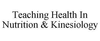 TEACHING HEALTH IN NUTRITION & KINESIOLOGY