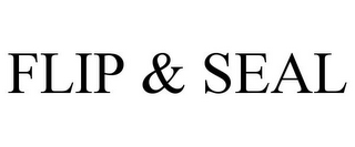 FLIP & SEAL