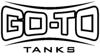 GO-TO TANKS