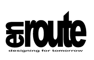 EN ROUTE DESIGNING FOR TOMORROW