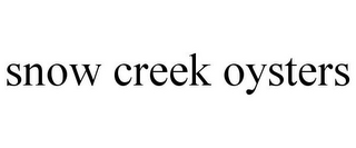 SNOW CREEK OYSTERS