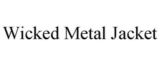 WICKED METAL JACKET