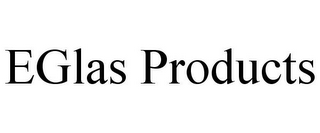 EGLAS PRODUCTS