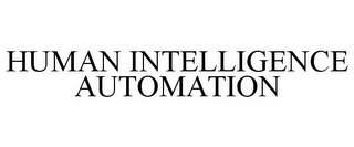 HUMAN INTELLIGENCE AUTOMATION