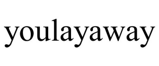 YOULAYAWAY