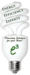 ENERGY EFFICIENCY EXPERTS "PROVIDING SOLUTIONS FOR YOUR HOME" E3