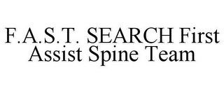 F.A.S.T. SEARCH FIRST ASSIST SPINE TEAM