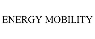 ENERGY MOBILITY