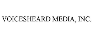 VOICESHEARD MEDIA, INC.