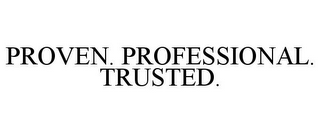 PROVEN. PROFESSIONAL. TRUSTED.