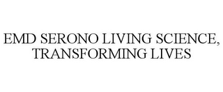 EMD SERONO LIVING SCIENCE, TRANSFORMING LIVES