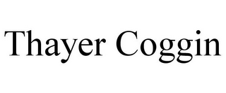 THAYER COGGIN