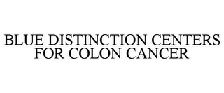 BLUE DISTINCTION CENTERS FOR COLON CANCER