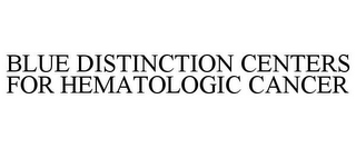 BLUE DISTINCTION CENTERS FOR HEMATOLOGIC CANCER