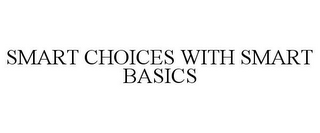 SMART CHOICES WITH SMART BASICS