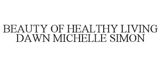 BEAUTY OF HEALTHY LIVING DAWN MICHELLE SIMON