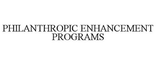 PHILANTHROPIC ENHANCEMENT PROGRAMS