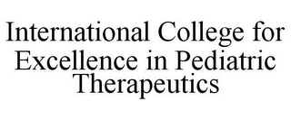 INTERNATIONAL COLLEGE FOR EXCELLENCE IN PEDIATRIC THERAPEUTICS