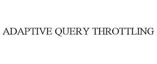 ADAPTIVE QUERY THROTTLING