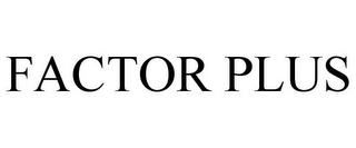 FACTOR PLUS
