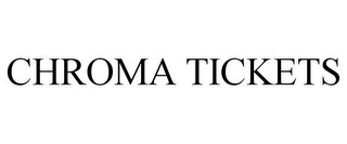 CHROMA TICKETS