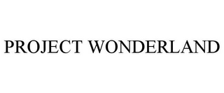 PROJECT WONDERLAND