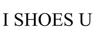 I SHOES U