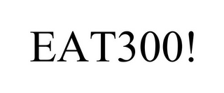 EAT300!