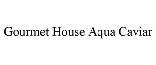 GOURMET HOUSE AQUA CAVIAR